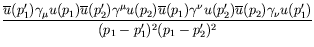 $\displaystyle \frac{\overline{u}(p_1^\prime)\gamma_\mu
u(p_1)\overline{u}(p_2^\...
...overline{u}(p_2)\gamma_\nu
u(p_1^\prime)}{(p_1-p_1^\prime)^2(p_1-p_2^\prime)^2}$