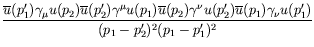 $\displaystyle \frac{\overline{u}(p_1^\prime)\gamma_\mu
u(p_2)\overline{u}(p_2^\...
...overline{u}(p_1)\gamma_\nu
u(p_1^\prime)}{(p_1-p_2^\prime)^2(p_1-p_1^\prime)^2}$