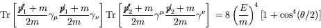 \begin{displaymath}
\textrm{Tr}\left[\frac{\not{\;\!\!\!p}_1^\prime+m}{2m}\gamma...
...onumber \\
= 8\left(\frac{E}{m}\right)^4 [1+\cos^4(\theta/2)]
\end{displaymath}