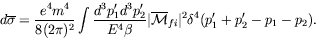 \begin{displaymath}
d\overline{\sigma} = \frac{e^4m^4}{8(2\pi)^2} \int
\frac{d^3...
...thcal{M}}_{fi}\vert^2
\delta^4(p_1^\prime+p_2^\prime-p_1-p_2).
\end{displaymath}