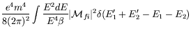 $\displaystyle \frac{e^4m^4}{8(2\pi)^2} \int
\frac{E^2dE}{E^4\beta} \vert\mathcal{M}_{fi}\vert^2
\delta(E_1^\prime+E_2^\prime-E_1-E_2)$
