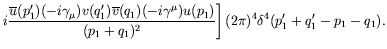 $\displaystyle \left. i\frac{\overline{u}(p_1^\prime) (-i\gamma_\mu) v(q_1^\prim...
... {(p_1+q_1)^2}
\right] (2\pi)^4 \delta^4(p_1^\prime + q_1^\prime - p_1 - q_1) .$