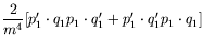 $\displaystyle \frac{2}{m^4} [p_1^\prime\cdot q_1 p_1\cdot
q_1^\prime + p_1^\prime\cdot q_1^\prime p_1\cdot q_1]$
