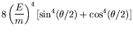 $\displaystyle 8\left(\frac{E}{m}\right)^4 [\sin^4(\theta/2)+ \cos^4(\theta/2)]$