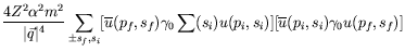 $\displaystyle \frac{4Z^2\alpha^2m^2}{\vert\vec{q}\vert^4}
\sum_{\pm s_f,s_i} [ ...
...s_f) \gamma_0 \sum(s_i)
u(p_i,s_i)] [\overline{u}(p_i,s_i) \gamma_0 u(p_f,s_f)]$