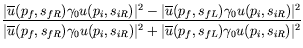 $\displaystyle \frac{ \vert\overline{u}(p_f,s_{fR}) \gamma_0 u(p_i,s_{iR})\vert^...
...,s_{iR})\vert^2 +
\vert\overline{u}(p_f,s_{fL}) \gamma_0 u(p_i,s_{iR})\vert^2 }$