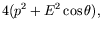 $\displaystyle 4(p^2 + E^2\cos\theta) ,$