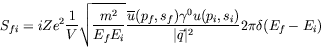 \begin{displaymath}
S_{fi} = iZe^2 \frac{1}{V} \sqrt{\frac{m^2}{E_fE_i}}
\frac{\...
...\gamma^0u(p_i,s_i)}{\vert\vec{q}\vert^2} 2\pi
\delta(E_f-E_i)
\end{displaymath}