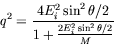 \begin{displaymath}
q^2 = \frac{4E_i^2\sin^2\theta/2}{1+\frac{2E_i^2\sin^2\theta/2}{M}}
\end{displaymath}