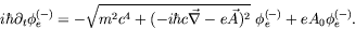 \begin{displaymath}
i\hbar\partial_t\phi_e^{(-)} = -\sqrt{m^2c^4 + (-i\hbar c\vec{\nabla} -
e\vec{A})^2}\ \phi_e^{(-)} + eA_0\phi_e^{(-)} .
\end{displaymath}