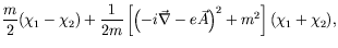 $\displaystyle \frac{m}{2} (\chi_1-\chi_2) + \frac{1}{2m} \left[\left(-i\vec{\nabla} -
e\vec{A}\right)^2 + m^2\right](\chi_1+\chi_2) ,$