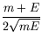 $\displaystyle \frac{m+E}{2\sqrt{mE}}$