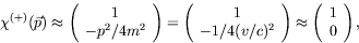 \begin{displaymath}
\chi^{(+)}(\vec{p}) \approx
\left(\begin{array}{c} 1 \\ -p^...
...ht) \approx
\left(\begin{array}{c} 1 \\ 0 \end{array}\right) ,
\end{displaymath}