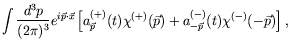 $\displaystyle \int \frac{d^3p}{(2\pi)^3}
e^{i\vec{p}\cdot\vec{x}} \left[ a^{(+)...
...p}}(t)\chi^{(+)}(\vec{p}) +
a^{(-)}_{-\vec{p}}(t)\chi^{(-)}(-\vec{p}) \right] ,$
