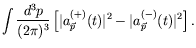 $\displaystyle \int \frac{d^3p}{(2\pi)^3} \left[ \vert a^{(+)}_{\vec{p}}(t)\vert^2 -
\vert a^{(-)}_{\vec{p}}(t)\vert^2 \right] .$