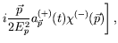 $\displaystyle \left. i\frac{\vec{p}}{2E_p^2} a^{(+)}_{\vec{p}}(t)
\chi^{(-)}(\vec{p}) \right] ,$