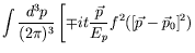$\displaystyle \int \frac{d^3p}{(2\pi)^3} \left[
\mp i t \frac{\vec{p}}{E_p} f^2([\vec{p}-\vec{p}_0]^2) \right.$