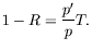$\displaystyle 1 - R =
\frac{p^\prime}{p}T .$