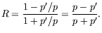 $\displaystyle R = \frac{1 -
p^\prime/p}{1 + p^\prime/p} =
\frac{p-p^\prime}{p+p^\prime} .$