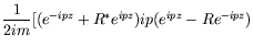 $\displaystyle \frac{1}{2im} [(e^{-ipz} + R^*e^{ipz})ip(e^{ipz} -
Re^{-ipz})$