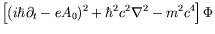 $\displaystyle \left[(i\hbar\partial_t -eA_0)^2 + \hbar^2c^2\nabla^2 -
m^2c^4\right]\Phi$