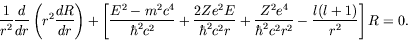 \begin{displaymath}
\frac{1}{r^2} \frac{d}{dr} \left( r^2\frac{dR}{dr} \right) +...
...ac{Z^2e^4}{\hbar^2c^2r^2} - \frac{l(l+1)}{r^2} \right] R = 0 .
\end{displaymath}