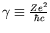 $\gamma \equiv \frac{Ze^2}{\hbar c}$