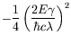 $\displaystyle -\frac{1}{4} \left(
\frac{2E\gamma}{\hbar c\lambda} \right)^2$