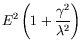 $\displaystyle E^2\left(1+\frac{\gamma^2}{\lambda^2}\right)$