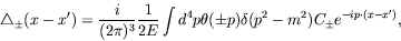 \begin{displaymath}
\triangle_{\pm} (x-x^\prime) = \frac{i}{(2\pi)^3} \frac{1}{2...
...eta(\pm p) \delta(p^2-m^2) C_{\pm} e^{-ip\cdot (x-x^\prime)} ,
\end{displaymath}