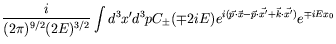 $\displaystyle \frac{i}{(2\pi)^{9/2}(2E)^{3/2}} \int d^3x^\prime d^3p
C_{\pm} (\...
...{x} - \vec{p}\cdot\vec{x^\prime} +
\vec{k}\cdot\vec{x^\prime})} e^{\mp i E x_0}$