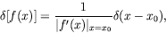 \begin{displaymath}
\delta[f(x)] = \frac{1}{\vert f^\prime(x)\vert _{x=x_0}} \delta(x-x_0),
\end{displaymath}