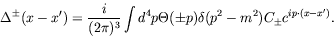 \begin{displaymath}
\Delta^{\pm}(x-x^\prime) = \frac{i}{(2\pi)^3}\int d^4p\Theta(\pm
p)\delta(p^2-m^2)C_{\pm} c^{ip\cdot(x-x^\prime)} .
\end{displaymath}