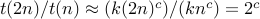 t(2n)/t(n) approx  (k (2n)^c)/(k n^c) = 2^c