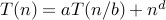 T(n) = aT(n/b) + n^d