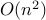 O(n^2)