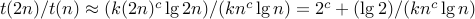 t(2n)/t(n) approx  (k (2n)^c lg 2n)/(k n^c lg n) = 2^c + (lg 2)/(k n^c lg n)