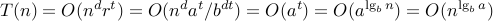 displaystyle T(n) = O(n^{d} r^t) = O(n^d a^t/b^{dt}) = O(a^t) = O(a^{lg_b n}) = O(n^{lg_b a})