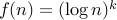 f(n) = (log n)^k