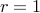 r=1