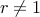 rneq 1
