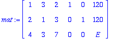 mat := matrix([[1, 3, 2, 1, 0, 120], [2, 1, 3, 0, 1, 120], [4, 3, 7, 0, 0, E]])