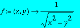 f := proc (x, y) options operator, arrow; 1/sqrt(x^2+y^2) end proc