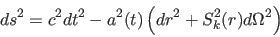 \begin{displaymath}
ds^2 = c^2 dt^2 - a^2(t) \left( dr^2 + S_k^2(r) d\Omega^2 \right)
\end{displaymath}