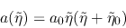 \begin{displaymath}
a(\tilde \eta) = a_0 \tilde \eta (\tilde \eta + \tilde \eta_0 )
\end{displaymath}