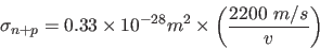 \begin{displaymath}
\sigma_{n+p} = 0.33 \times 10^{-28} m^2 \times \left( \frac{2200~m/s}{v} \right)
\end{displaymath}