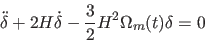 \begin{displaymath}
\ddot \delta + 2 H \dot \delta - \frac{3}{2} H^2 \Omega_m(t) \delta = 0
\end{displaymath}