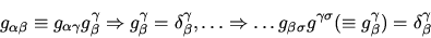 \begin{displaymath}
g_{\alpha\beta} \equiv g_{\alpha\gamma} g^\gamma_\beta \Righ...
...g^{\gamma\sigma} (\equiv g^\gamma_\beta) = \delta^\gamma_\beta
\end{displaymath}