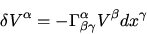 \begin{displaymath}
\delta V^{\alpha} = - \Gamma^{\alpha}_{\beta\gamma} V^{\beta} dx^{\gamma}
\end{displaymath}