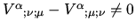 ${V^{\alpha}}_{; \nu ; \mu} - {V^{\alpha}}_{; \mu ; \nu} \ne 0$